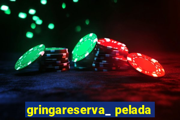 gringareserva_ pelada